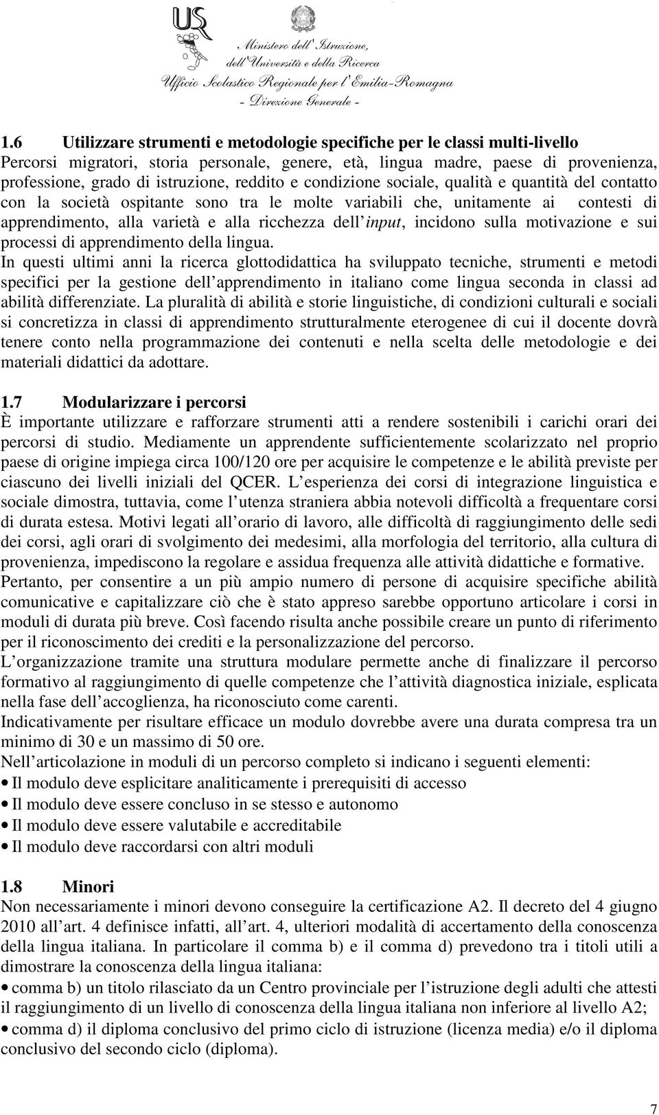 input, incidono sulla motivazione e sui processi di apprendimento della lingua.