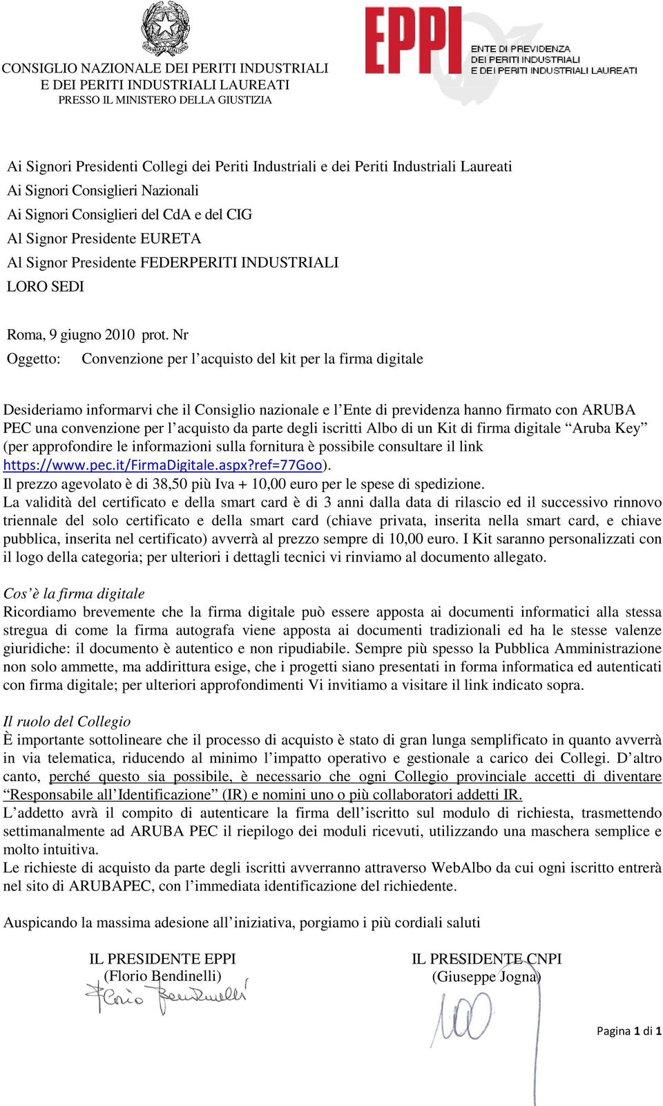 Nr Oggetto: Convenzione per l acquisto del kit per la firma digitale Desideriamo informarvi che il Consiglio nazionale e l Ente di previdenza hanno firmato con ARUBA PEC una convenzione per l