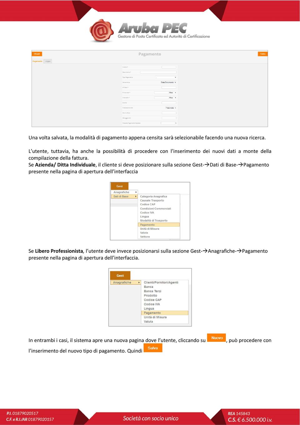 Se Azienda/ Ditta Individuale, il cliente si deve posizionare sulla sezione Gest- Dati di Base- Pagamento presente nella pagina di apertura dell interfaccia Se Libero