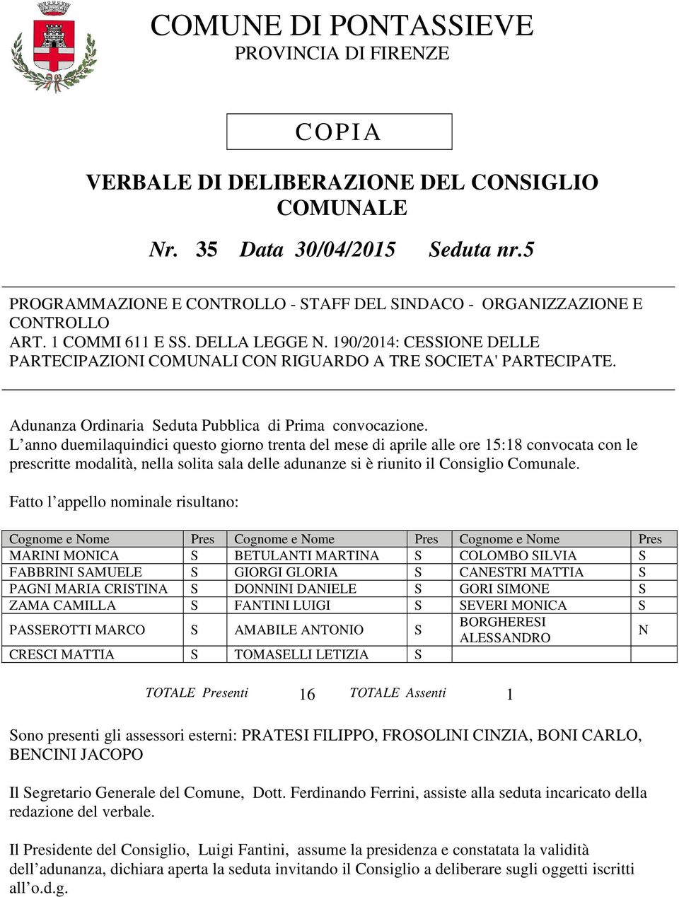 190/2014: CESSIONE DELLE PARTECIPAZIONI COMUNALI CON RIGUARDO A TRE SOCIETA' PARTECIPATE. Adunanza Ordinaria Seduta Pubblica di Prima convocazione.