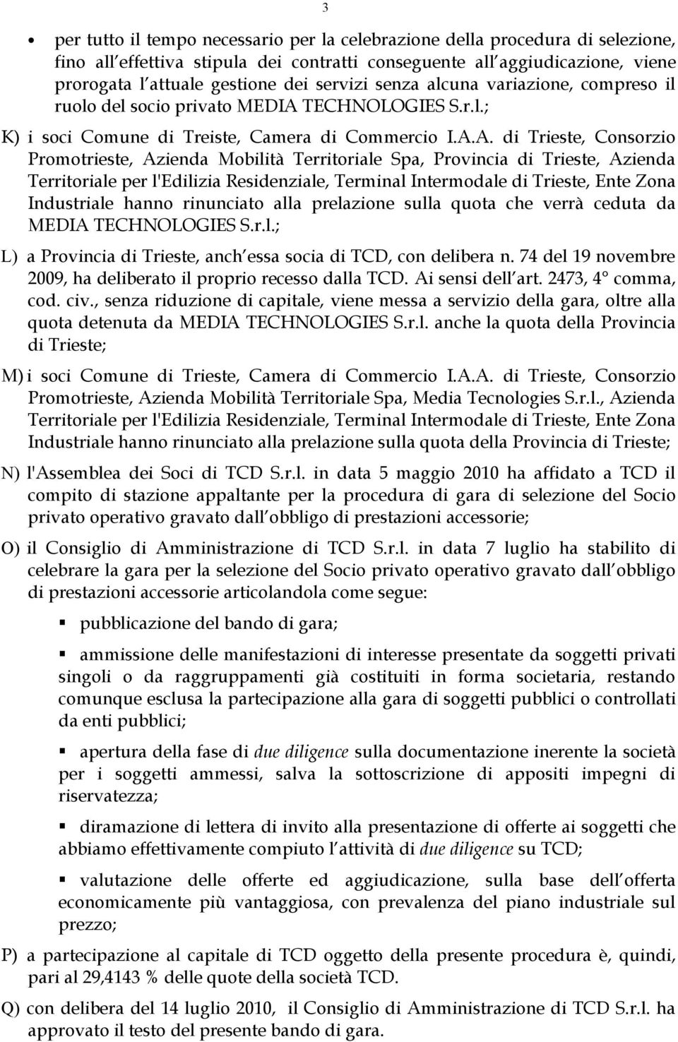 TECHNOLOGIES S.r.l.; K) i soci Comune di Treiste, Camera di Commercio I.A.