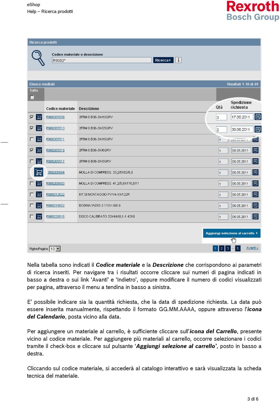 il menu a tendina in basso a sinistra. E possibile indicare sia la quantità richiesta, che la data di spedizione richiesta. La data può essere inserita manualmente, rispettando il formato GG.MM.