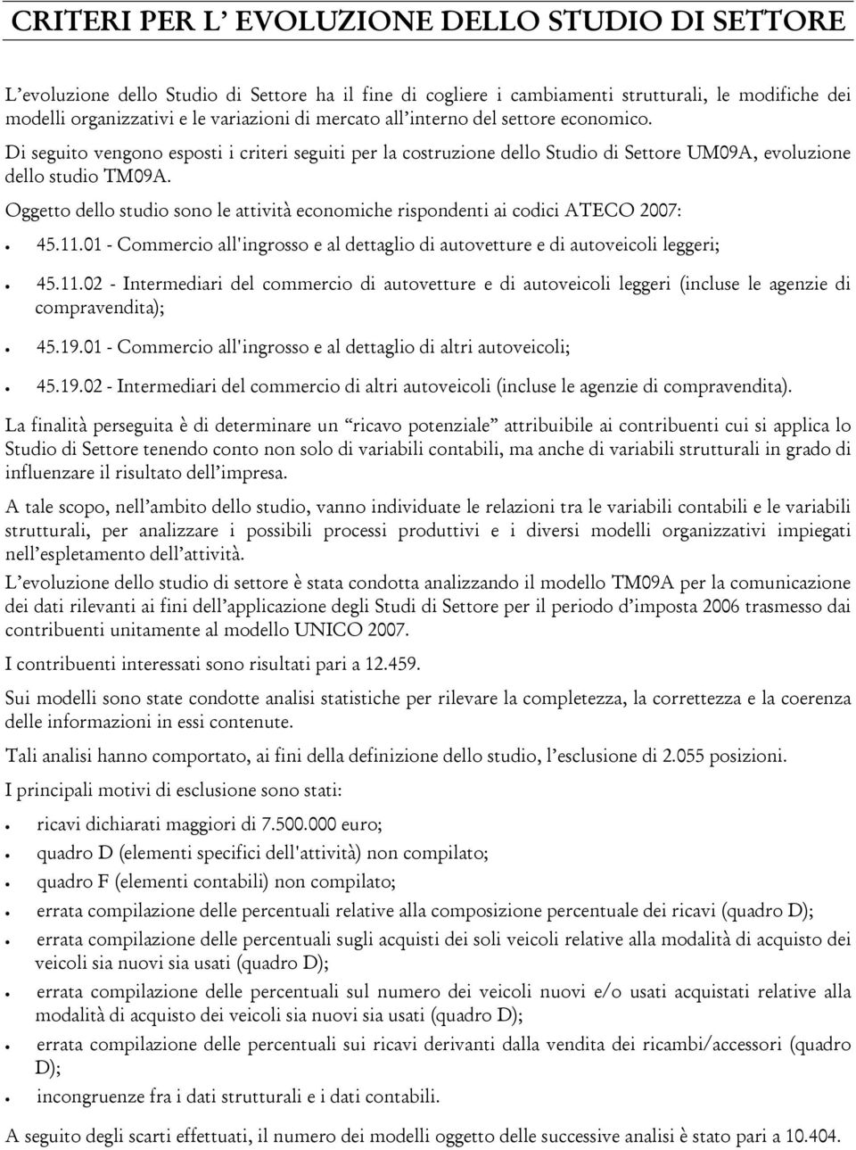 Oggetto dello studio sono le attività economiche rispondenti ai codici ATECO 2007: 45.11.