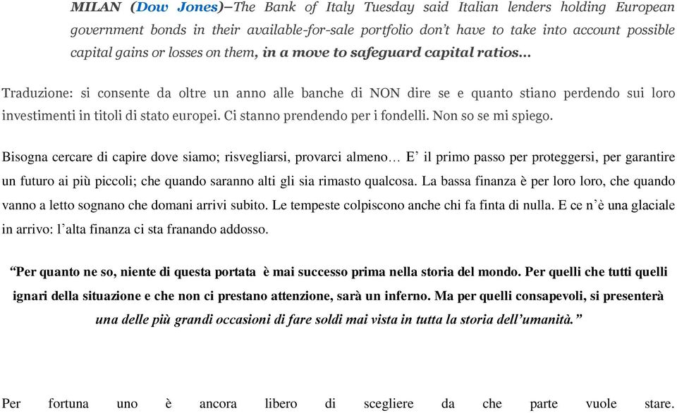 Ci stanno prendendo per i fondelli. Non so se mi spiego.