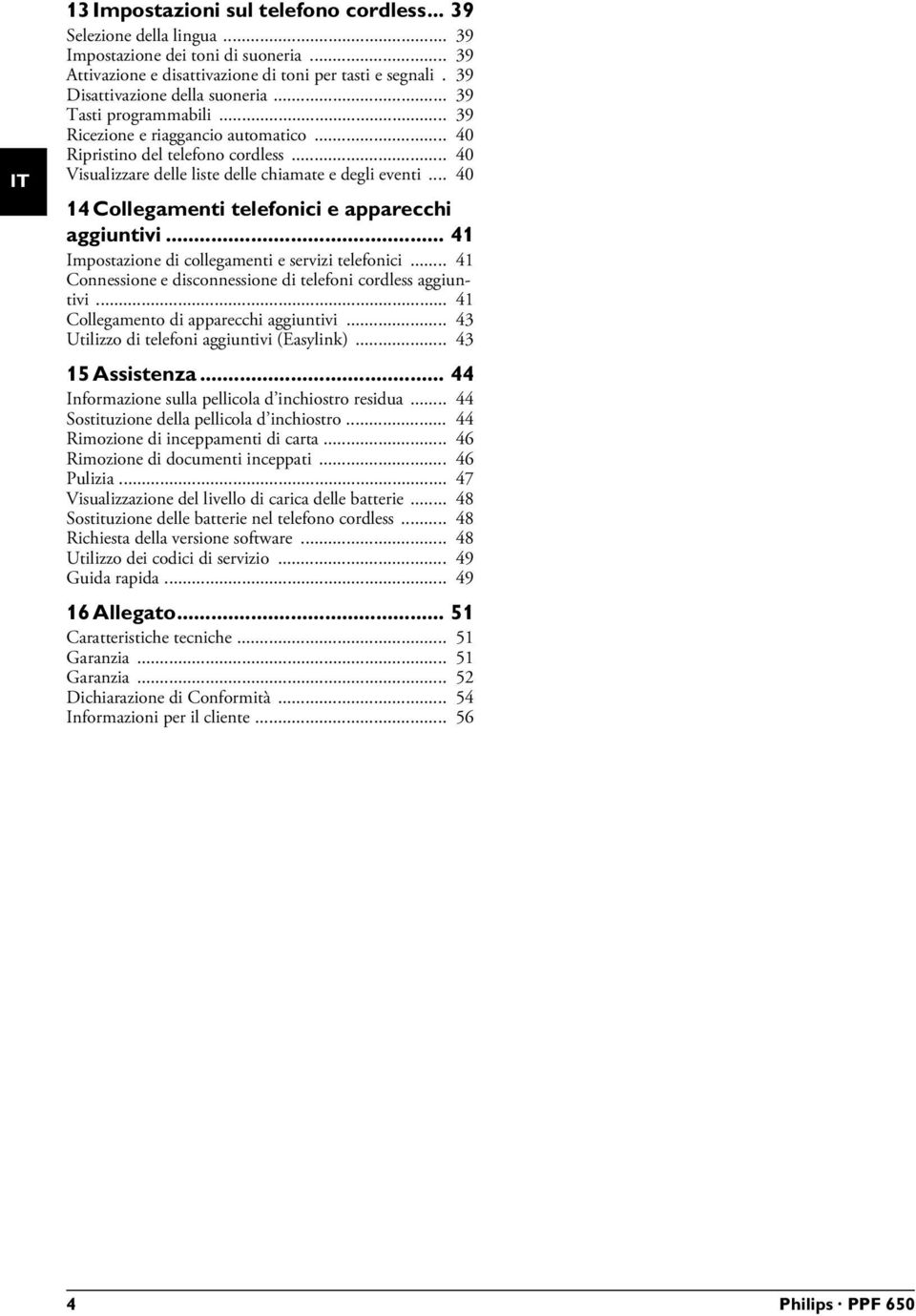 .. 40 14 Collegamenti telefonici e apparecchi aggiuntivi... 41 Impostazione di collegamenti e servizi telefonici... 41 Connessione e disconnessione di telefoni cordless aggiuntivi.