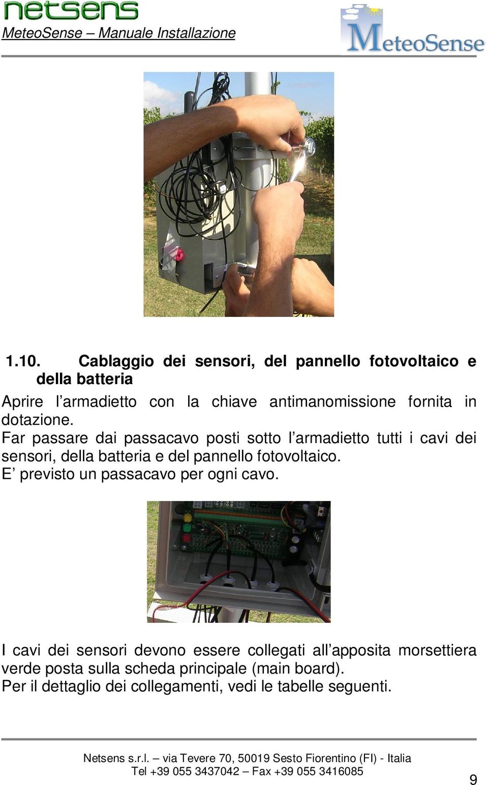 Far passare dai passacavo posti sotto l armadietto tutti i cavi dei sensori, della batteria e del pannello fotovoltaico.