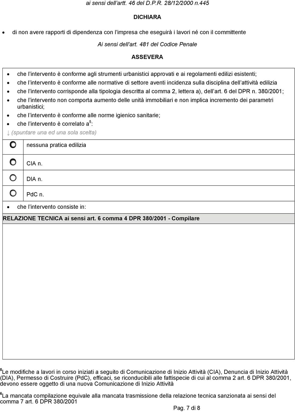 incidenza sulla disciplina dell attività edilizia che l intervento corrisponde alla tipologia descritta al comma 2, lettera a), dell art. 6 del DPR n.