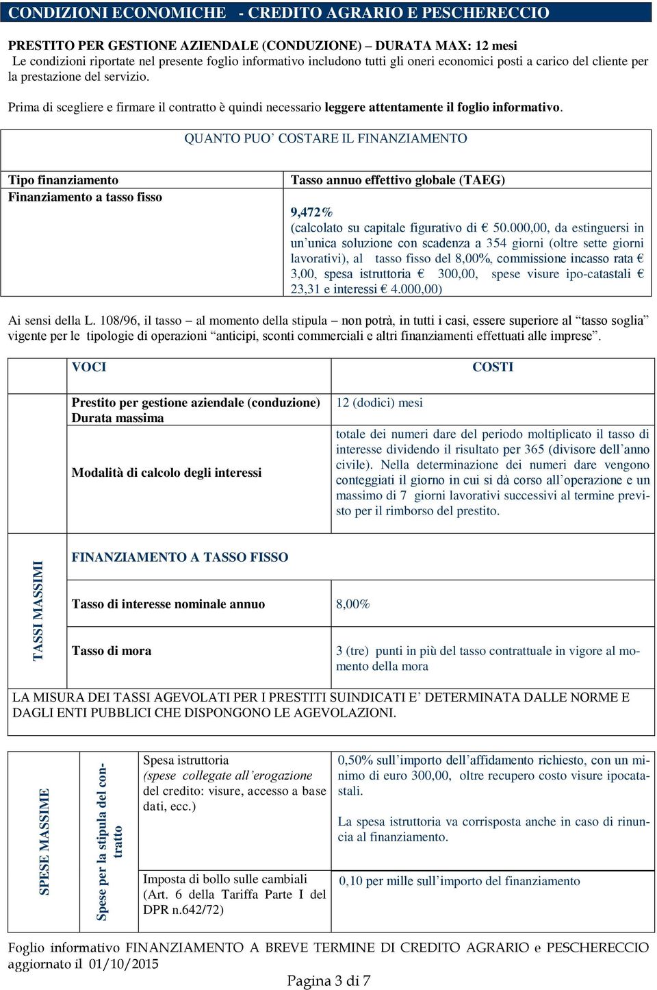 Prima di scegliere e firmare il contratto è quindi necessario leggere attentamente il foglio informativo.