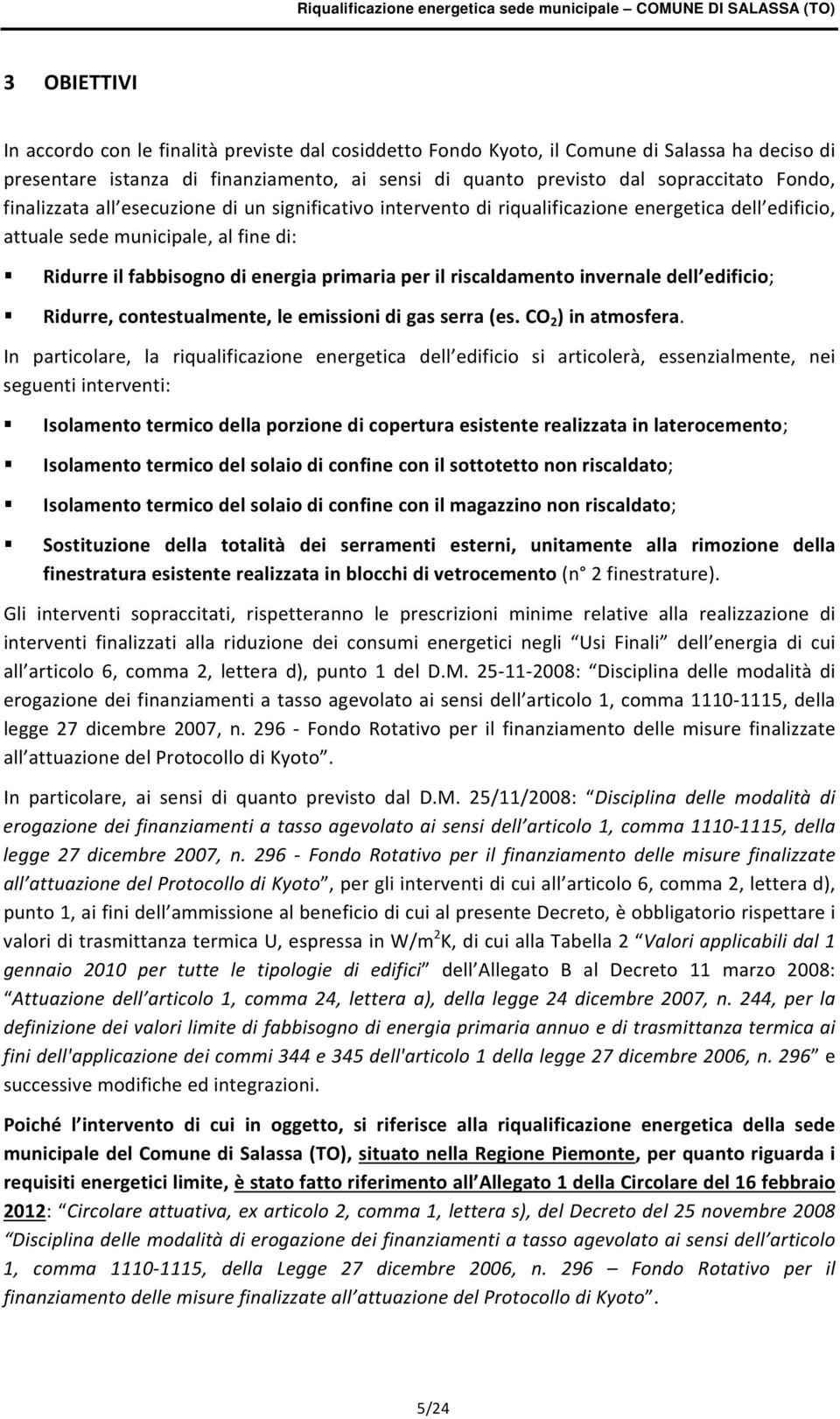 riscaldamento invernale dell edificio; Ridurre, contestualmente, le emissioni di gas serra (es. CO 2 ) in atmosfera.