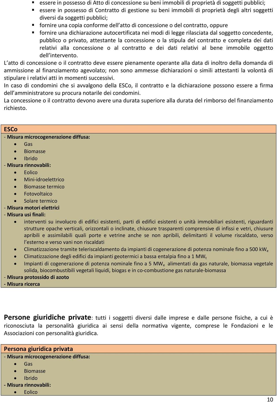 o privato, attestante la concessione o la stipula del contratto e completa dei dati relativi alla concessione o al contratto e dei dati relativi al bene immobile oggetto dell intervento.