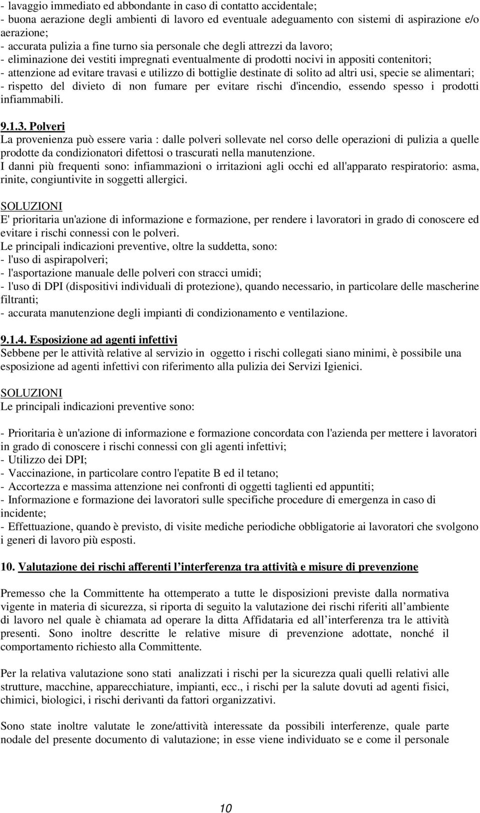 bottiglie destinate di solito ad altri usi, specie se alimentari; - rispetto del divieto di non fumare per evitare rischi d'incendio, essendo spesso i prodotti infiammabili. 9.1.3.