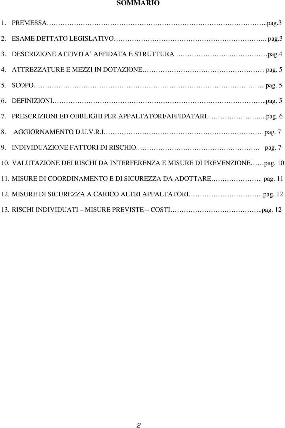 AGGIORNAMENTO D.U.V.R.I. pag. 7 9. INDIVIDUAZIONE FATTORI DI RISCHIO. pag. 7 10. VALUTAZIONE DEI RISCHI DA INTERFERENZA E MISURE DI PREVENZIONE pag.