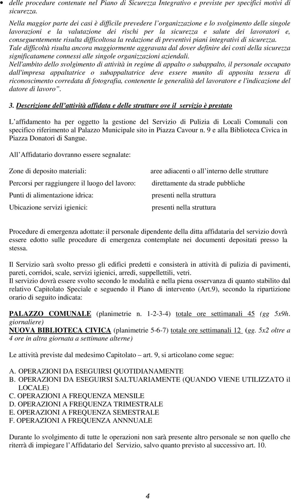 risulta difficoltosa la redazione di preventivi piani integrativi di sicurezza.