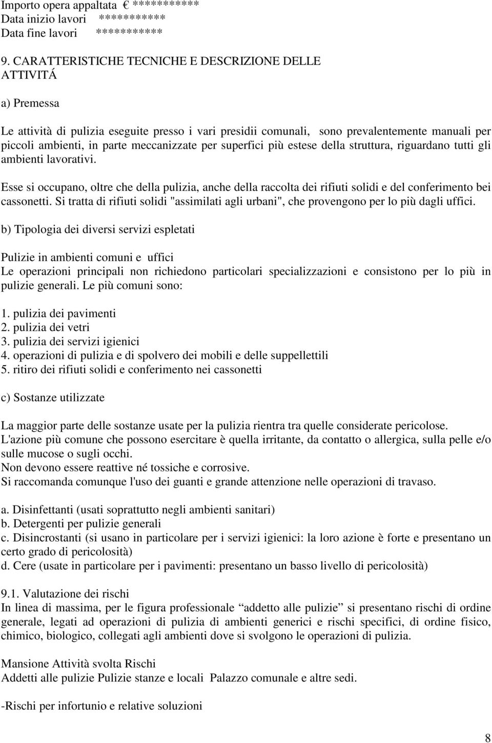 meccanizzate per superfici più estese della struttura, riguardano tutti gli ambienti lavorativi.