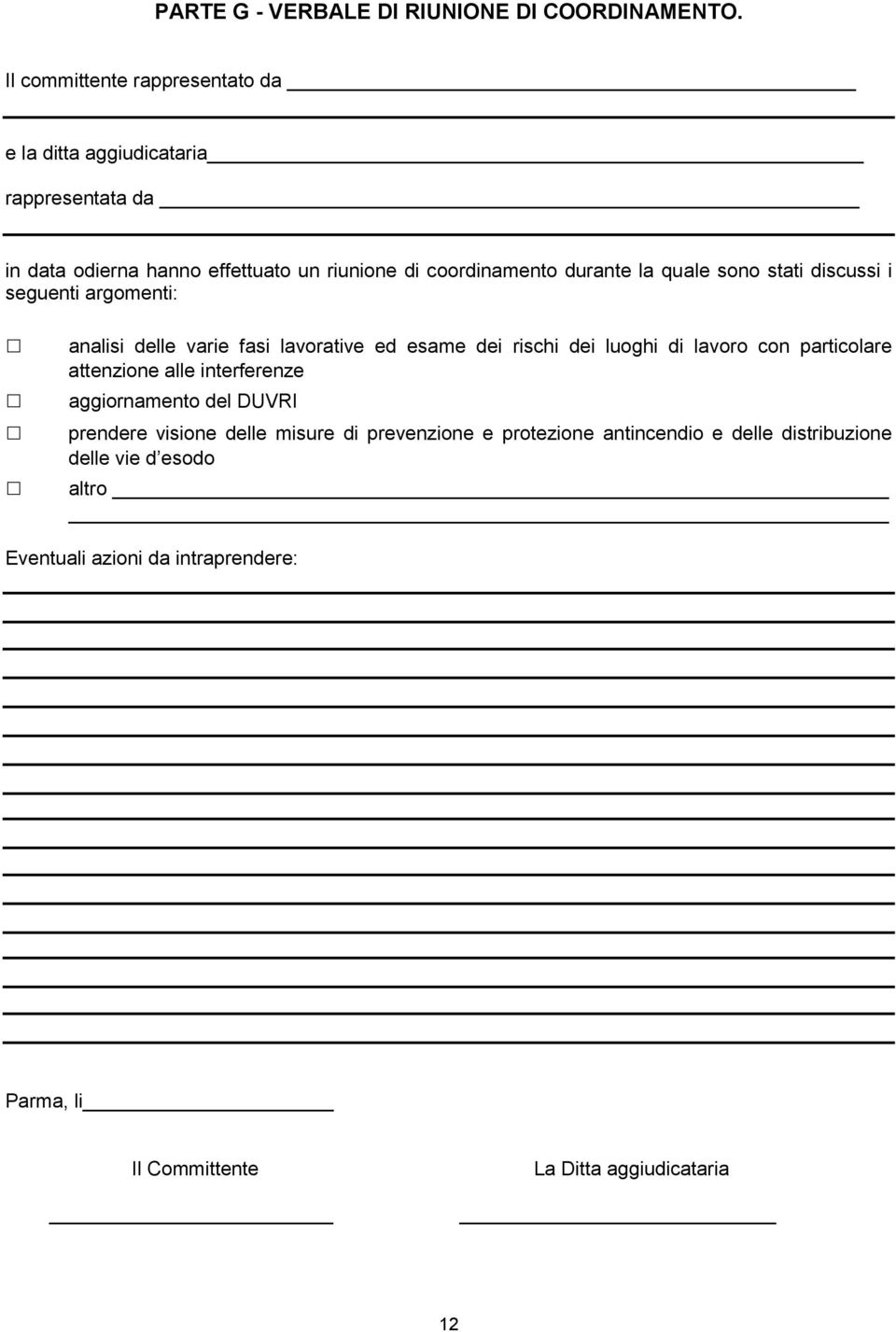 quale sono stati discussi i seguenti argomenti: analisi delle varie fasi lavorative ed esame dei rischi dei luoghi di lavoro con particolare