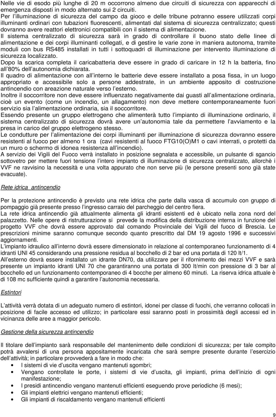 centralizzato; questi dovranno avere reattori elettronici compatibili con il sistema di alimentazione.