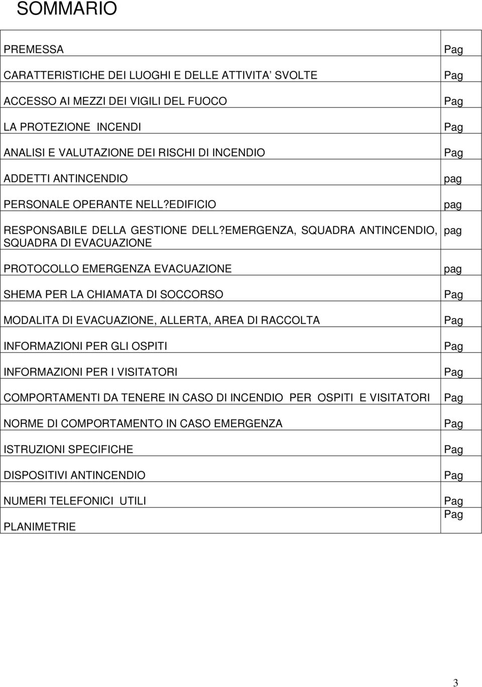 EMERGENZA, SQUADRA ANTINCENDIO, SQUADRA DI EVACUAZIONE PROTOCOLLO EMERGENZA EVACUAZIONE SHEMA PER LA CHIAMATA DI SOCCORSO MODALITA DI EVACUAZIONE, ALLERTA, AREA DI RACCOLTA