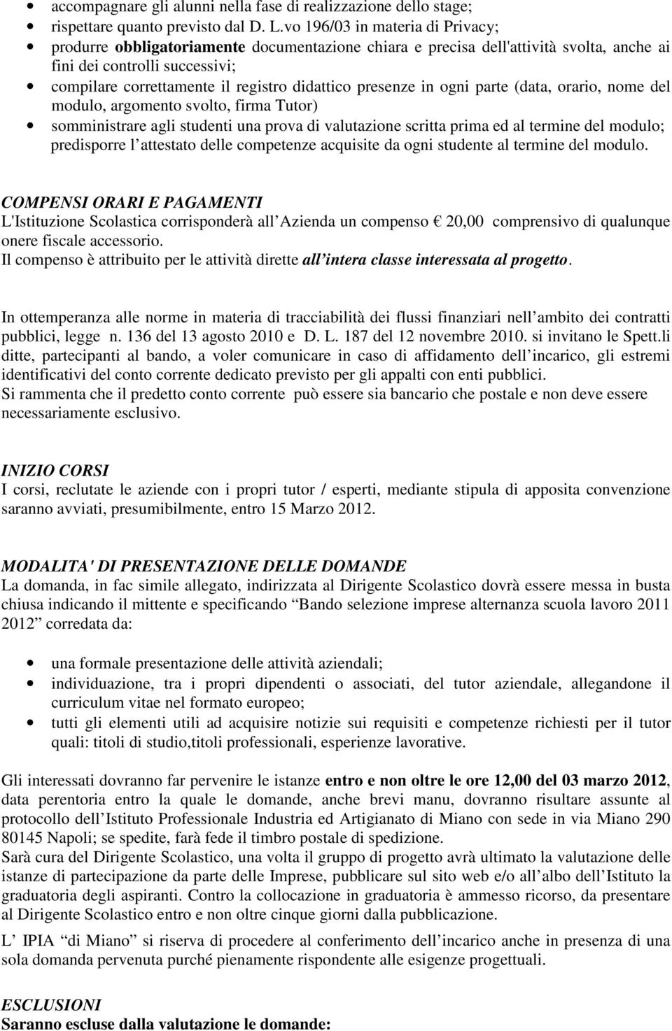 presenze in ogni parte (data, orario, nome del modulo, argomento svolto, firma Tutor) somministrare agli studenti una prova di valutazione scritta prima ed al termine del modulo; predisporre l