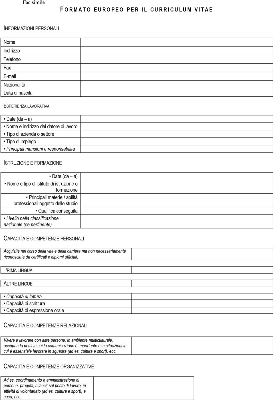 formazione Principali materie / abilità professionali oggetto dello studio Qualifica conseguita Livello nella classificazione nazionale (se pertinente) CAPACITÀ E COMPETENZE PERSONALI Acquisite nel