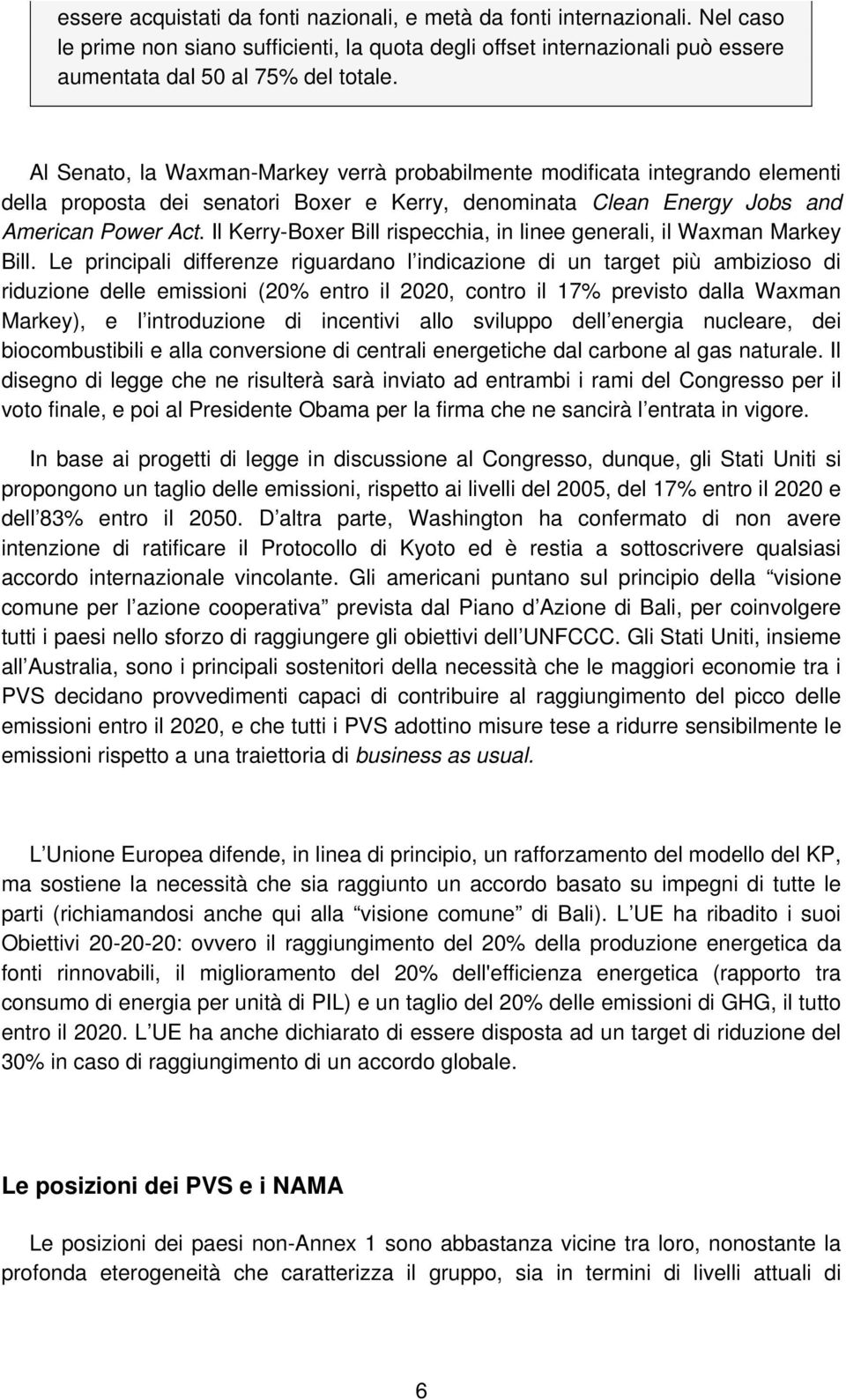 Il Kerry-Boxer Bill rispecchia, in linee generali, il Waxman Markey Bill.