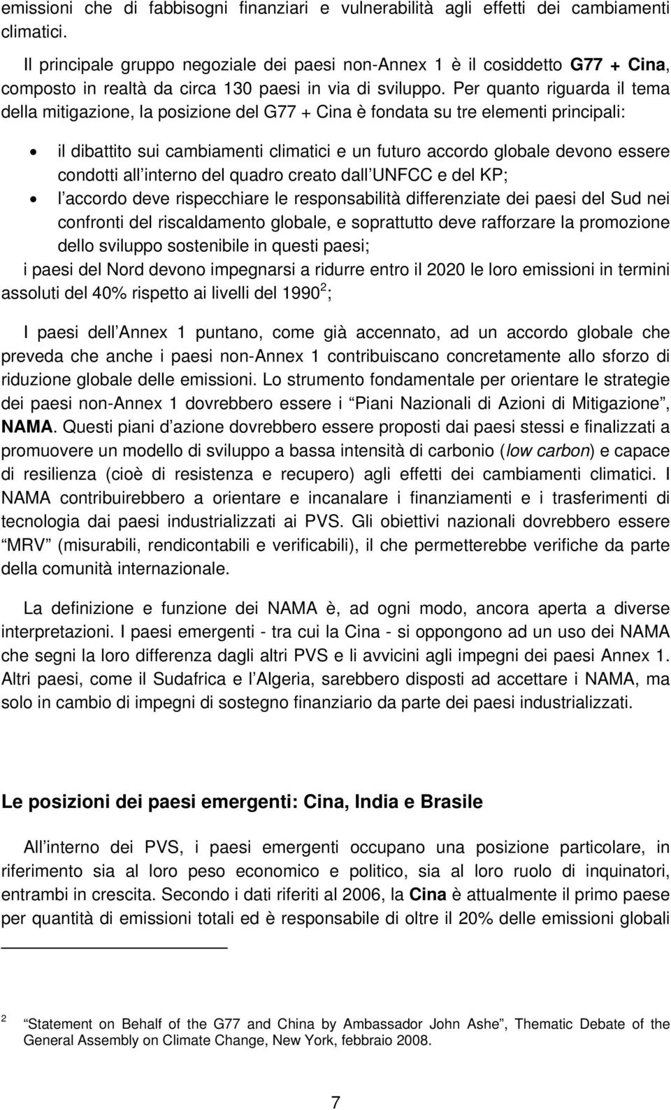 Per quanto riguarda il tema della mitigazione, la posizione del G77 + Cina è fondata su tre elementi principali: il dibattito sui cambiamenti climatici e un futuro accordo globale devono essere