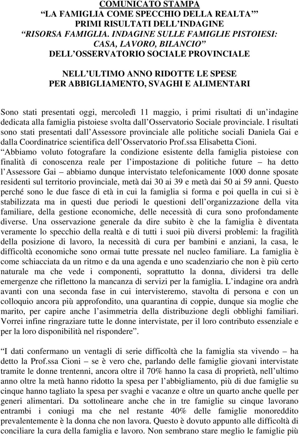 mercoledì 11 maggio, i primi risultati di un indagine dedicata alla famiglia pistoiese svolta dall Osservatorio Sociale provinciale.