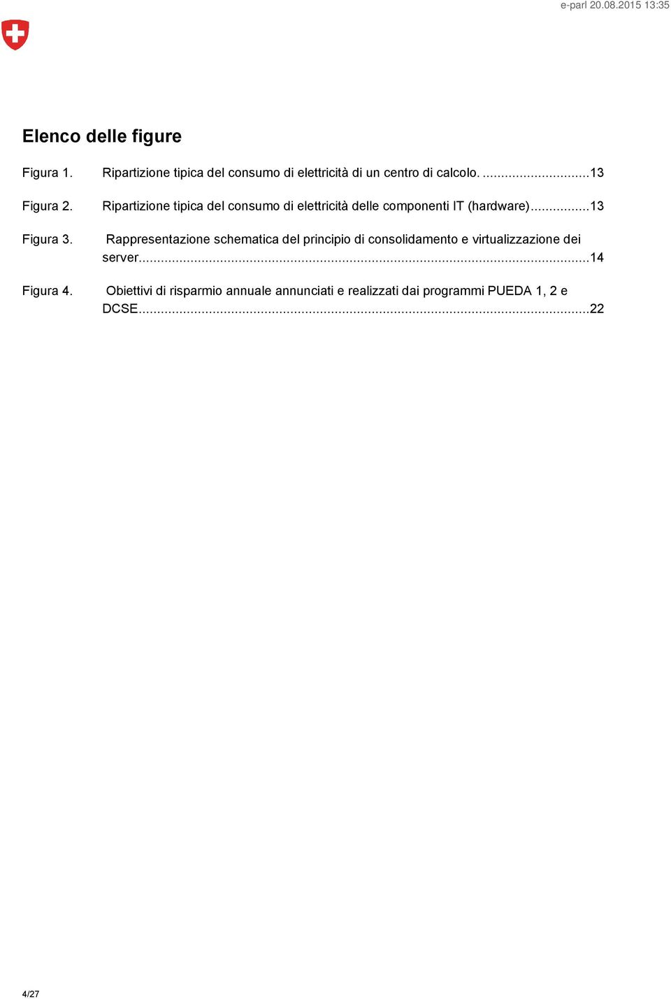 Ripartizione tipica del consumo di elettricità delle componenti IT (hardware).