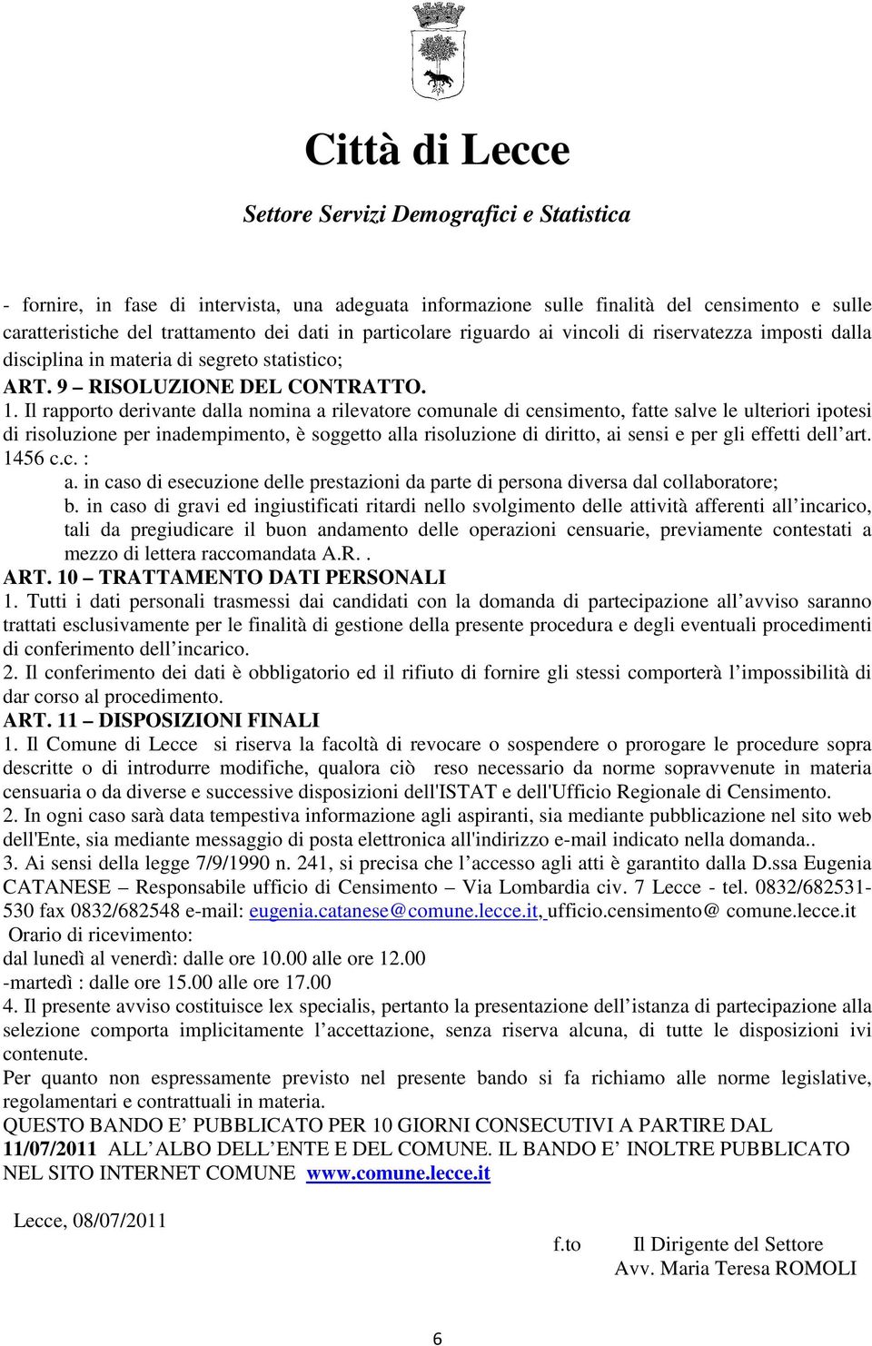 Il rapporto derivante dalla nomina a rilevatore comunale di censimento, fatte salve le ulteriori ipotesi di risoluzione per inadempimento, è soggetto alla risoluzione di diritto, ai sensi e per gli