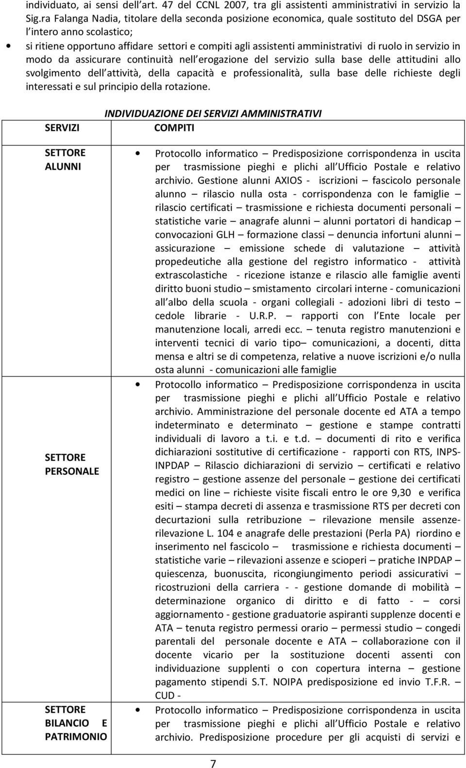 ruolo in servizio in modo da assicurare continuità nell erogazione del servizio sulla base delle attitudini allo svolgimento dell attività, della capacità e professionalità, sulla base delle