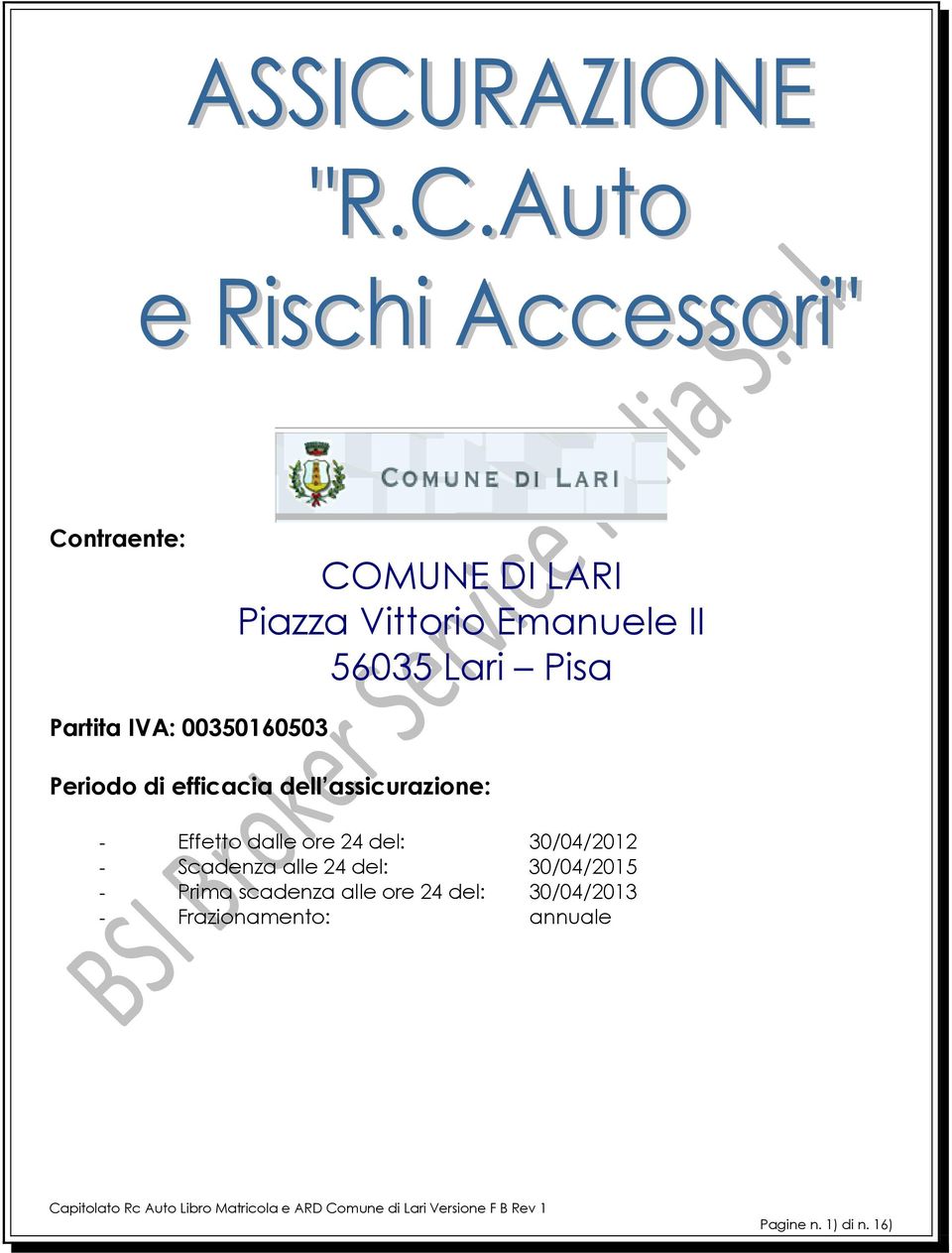 dalle ore 24 del: 30/04/2012 - Scadenza alle 24 del: 30/04/2015 - Prima