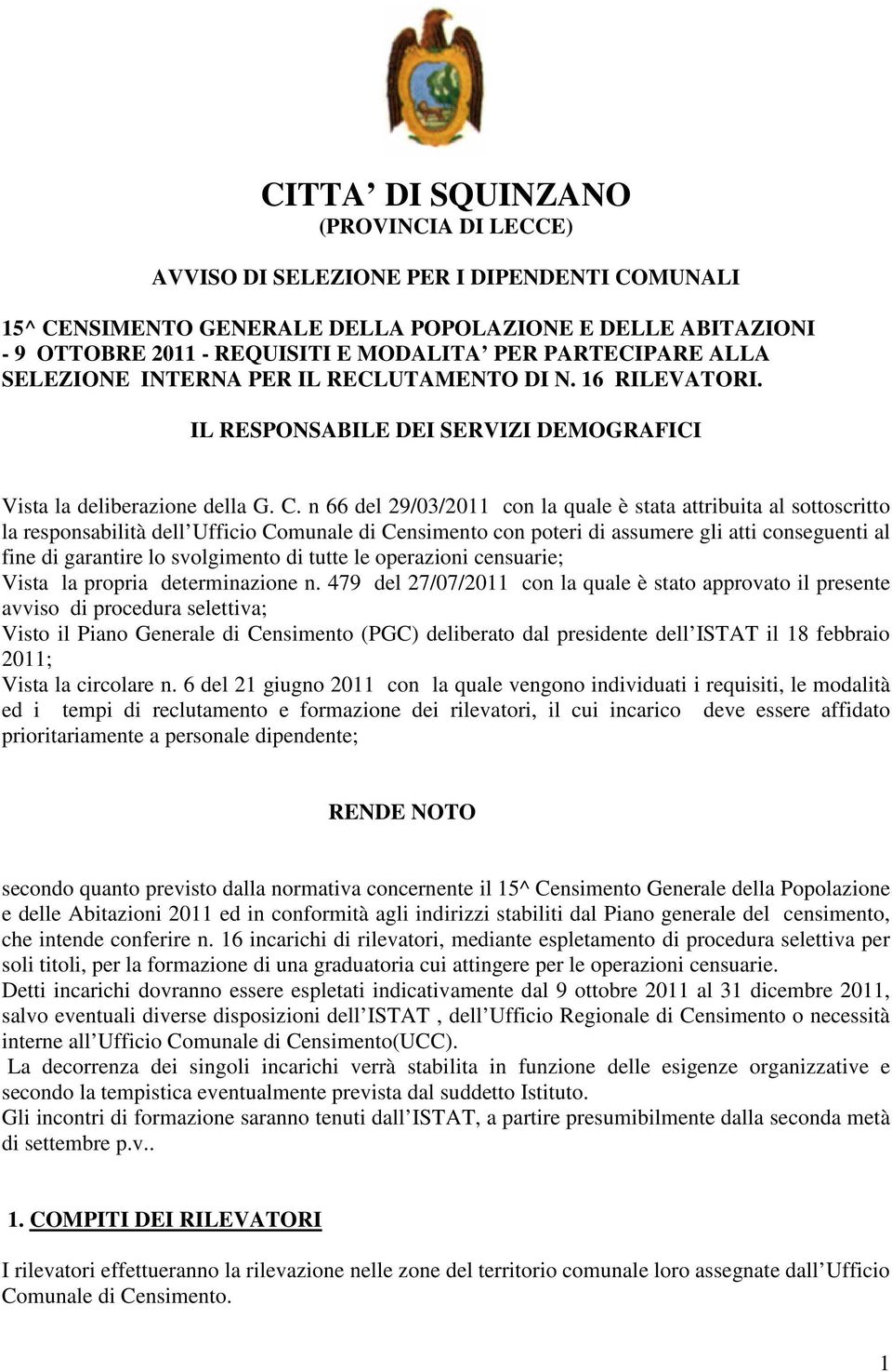 n 66 del 29/03/2011 con la quale è stata attribuita al sottoscritto la responsabilità dell Ufficio Comunale di Censimento con poteri di assumere gli atti conseguenti al fine di garantire lo