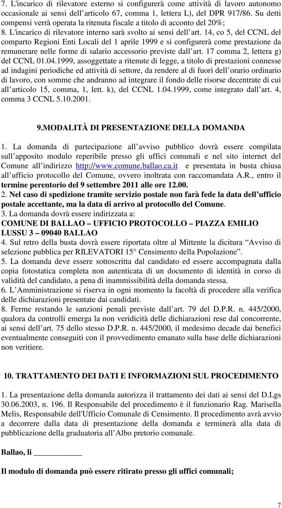 14, co 5, del CCNL del comparto Regioni Enti Locali del 1 aprile 1999 e si configurerà come prestazione da remunerare nelle forme di salario accessorio previste dall art.