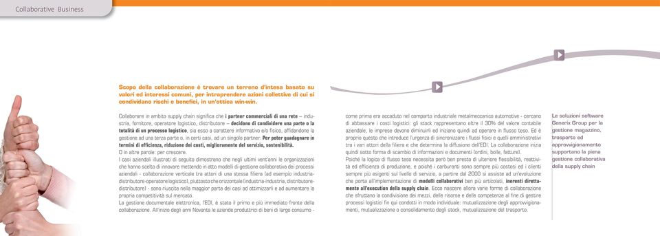 processo logistico, sia esso a carattere informativo e/o fi sico, affi dandone la gestione ad una terza parte o, in certi casi, ad un singolo partner.