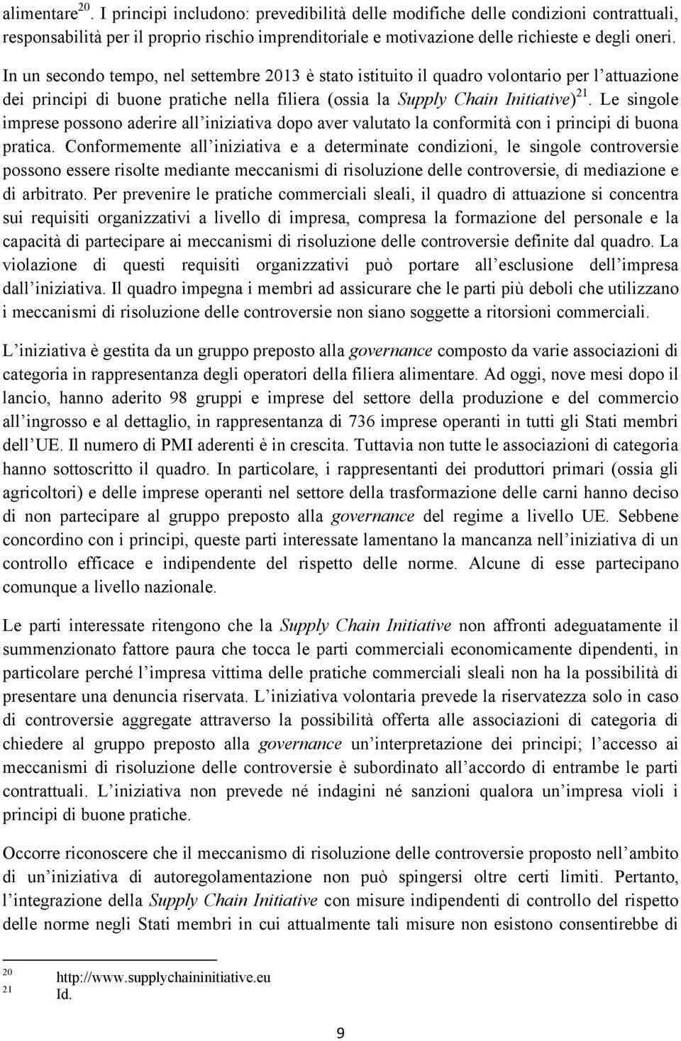 Le singole imprese possono aderire all iniziativa dopo aver valutato la conformità con i principi di buona pratica.