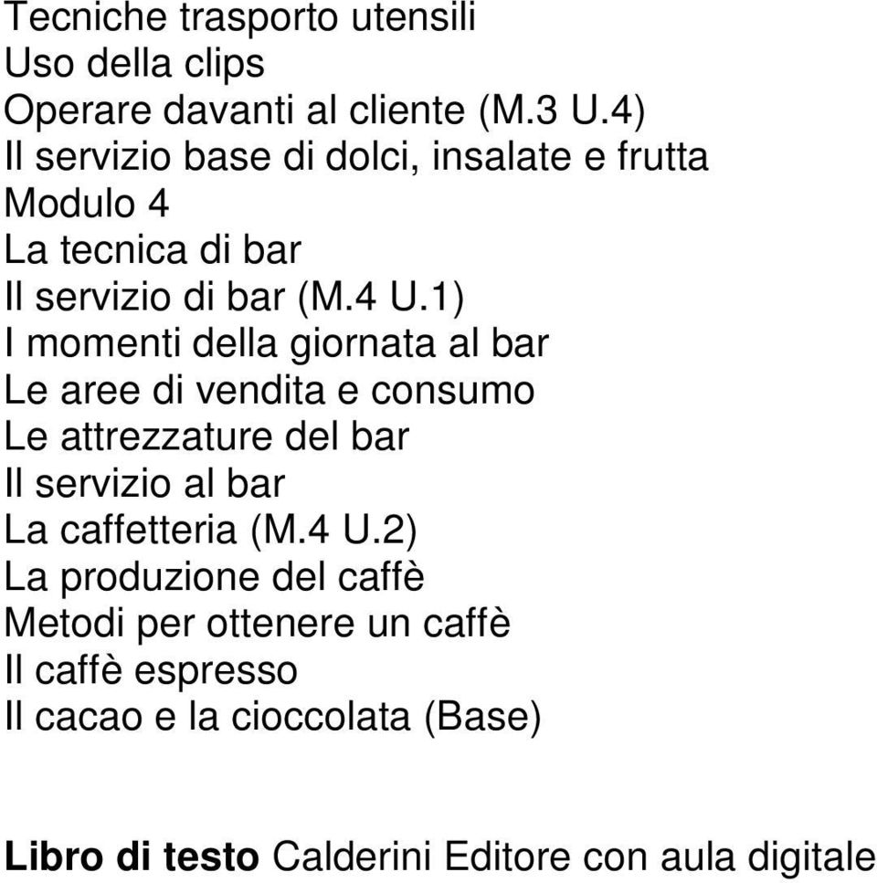 1) I momenti della giornata al bar Le aree di vendita e consumo Le attrezzature del bar Il servizio al bar La