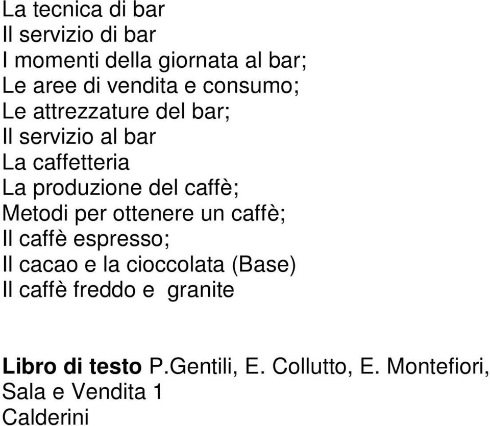 Metodi per ottenere un caffè; Il caffè espresso; Il cacao e la cioccolata (Base) Il caffè