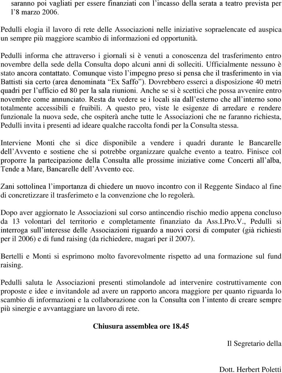 Pedulli informa che attraverso i giornali si è venuti a conoscenza del trasferimento entro novembre della sede della Consulta dopo alcuni anni di solleciti.