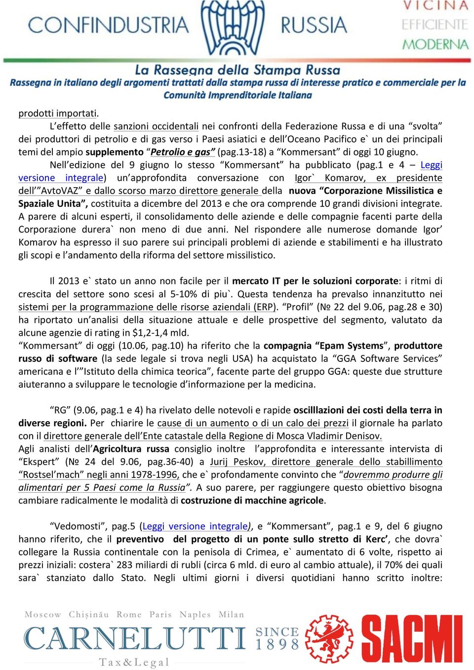 del ampio supplemento Petrolio e gas (pag.13-18) a Kommersant di oggi 10 giugno. Nell edizione del 9 giugno lo stesso Kommersant ha pubblicato (pag.