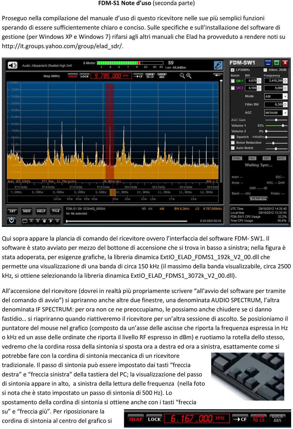 com/group/elad_sdr/. Qui sopra appare la plancia di comando del ricevitore ovvero l interfaccia del software FDM- SW1.