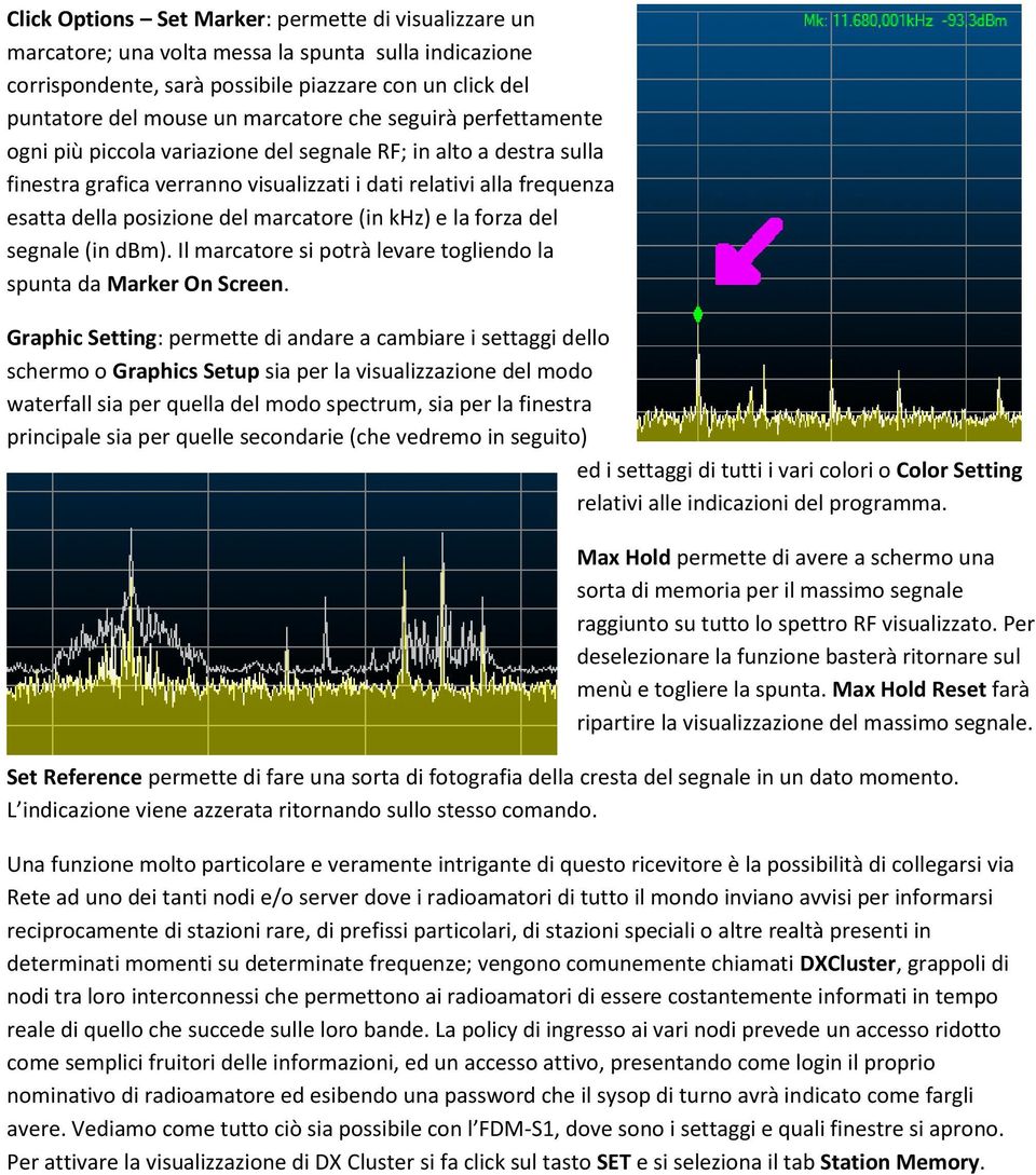 (in khz) e la forza del segnale (in dbm). Il marcatore si potrà levare togliendo la spunta da Marker On Screen.