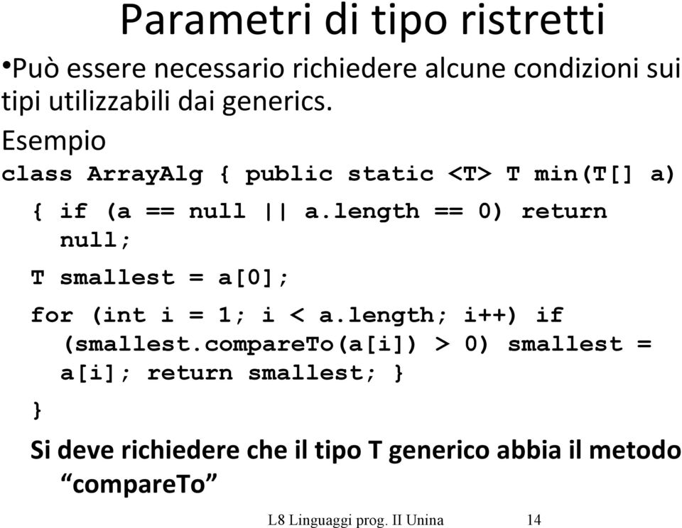 length == 0) return null; T smallest = a[0]; for (int i = 1; i < a.length; i++) if (smallest.