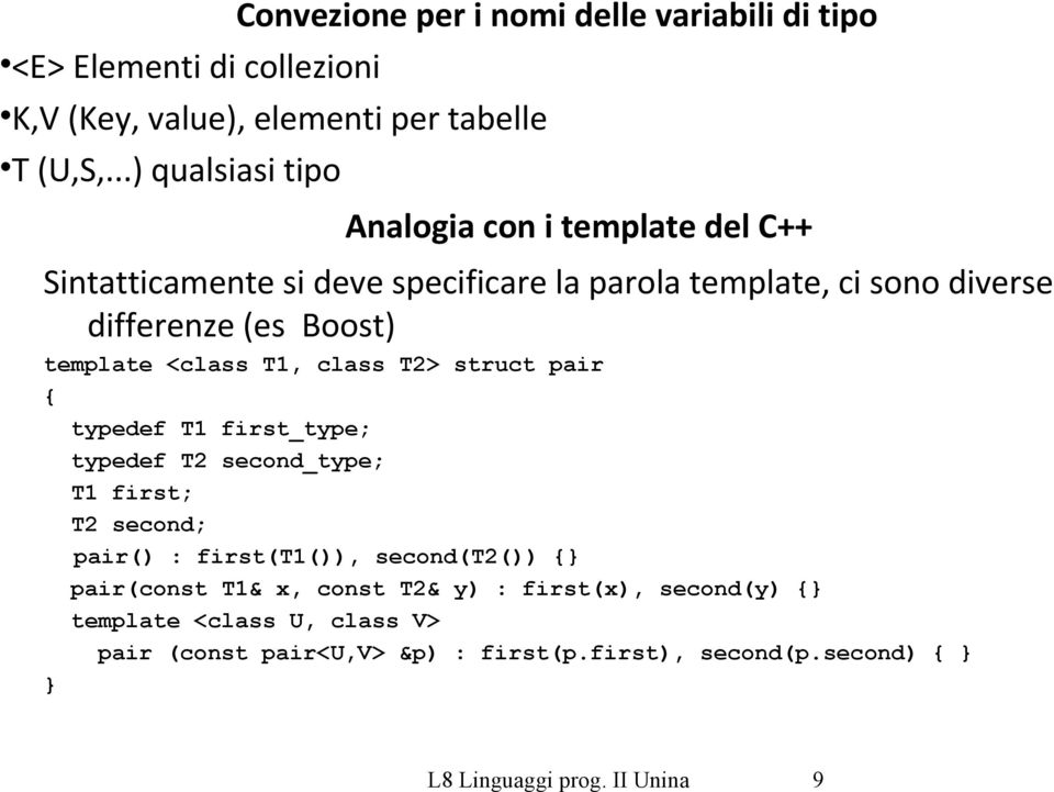 template <class T1, class T2> struct pair { typedef T1 first_type; typedef T2 second_type; T1 first; T2 second; pair() : first(t1()), second(t2())