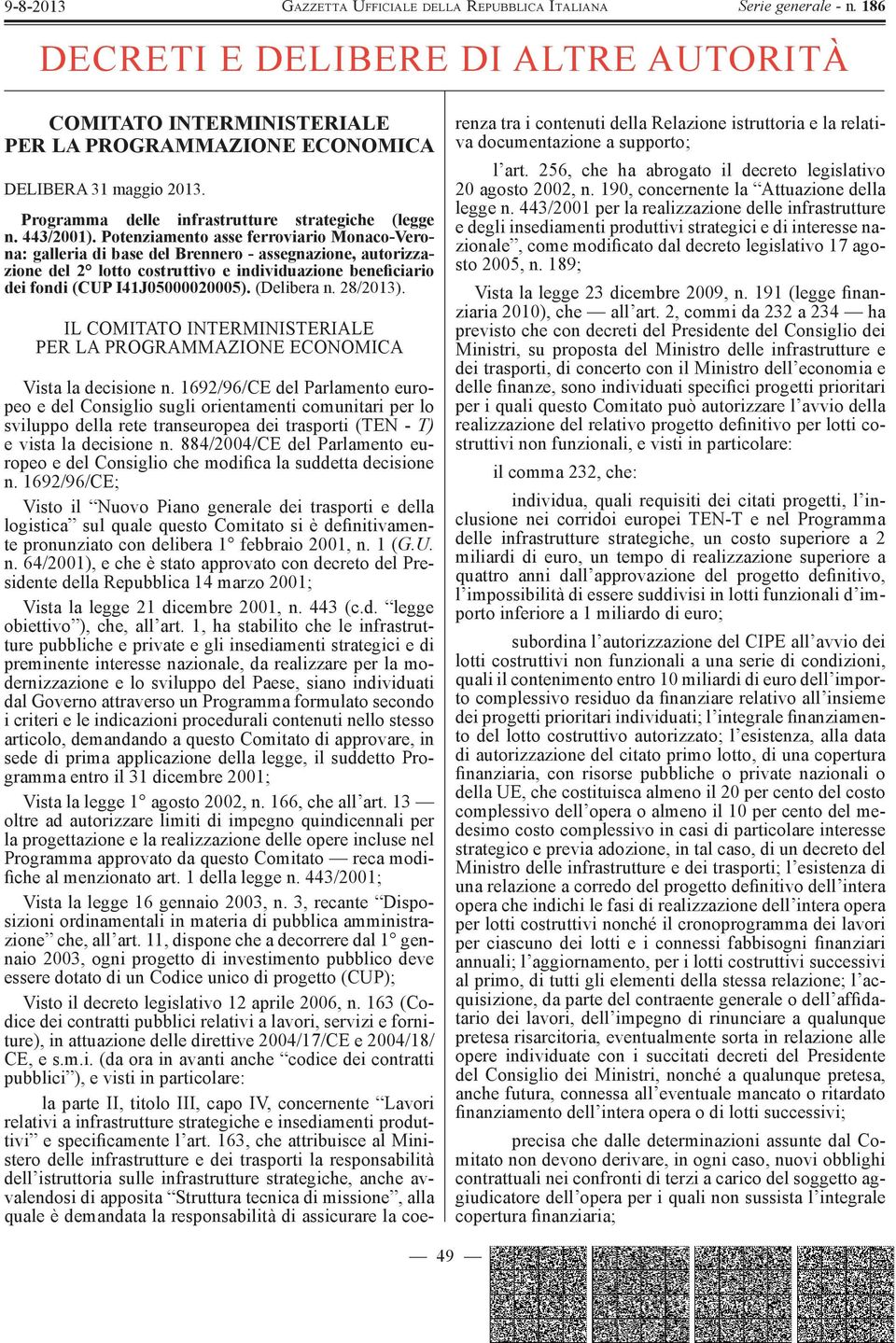 (Delibera n. 28/2013). IL COMITATO INTERMINISTERIALE PER LA PROGRAMMAZIONE ECONOMICA Vista la decisione n.