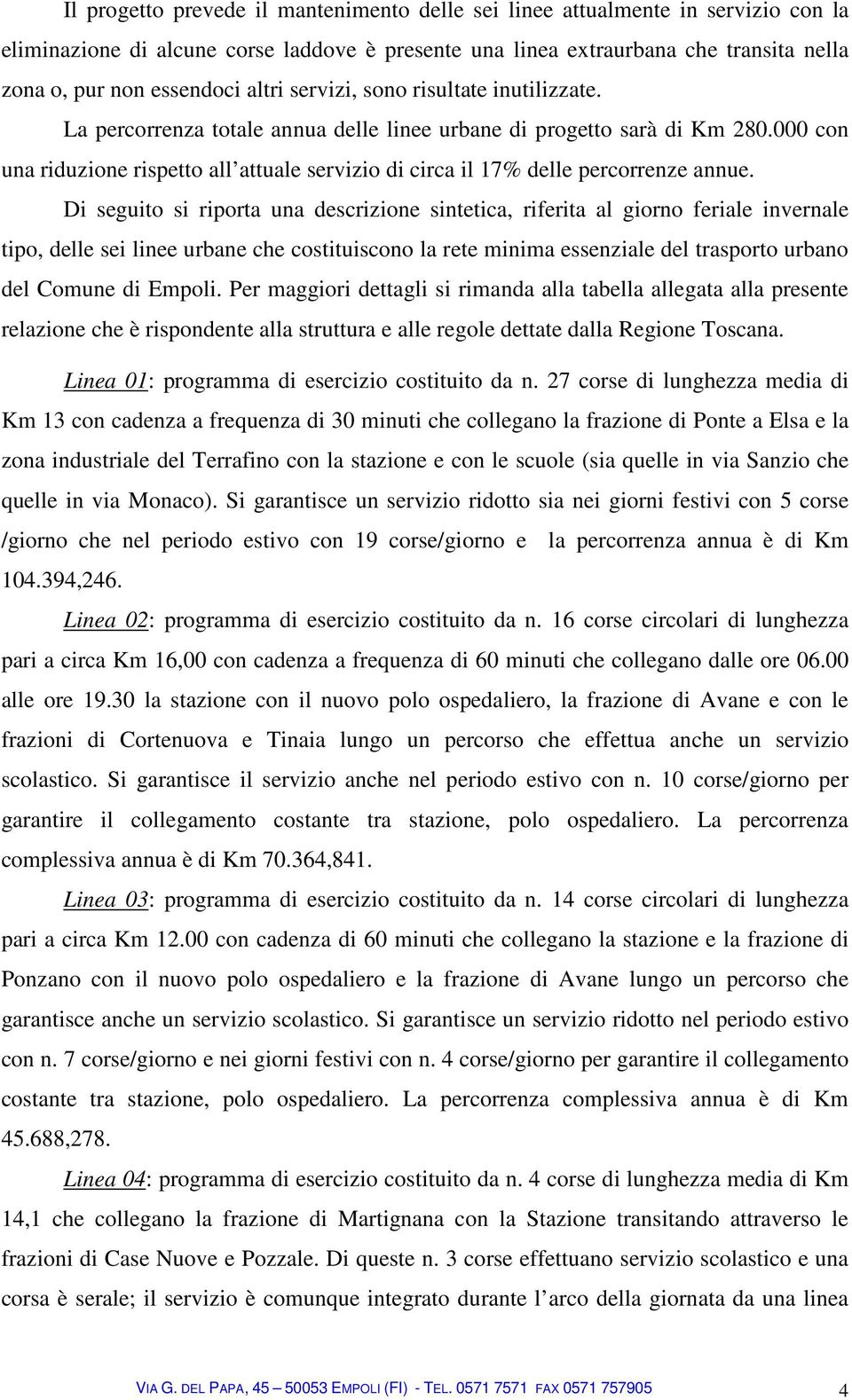 000 con una riduzione rispetto all attuale servizio di circa il 17% delle percorrenze annue.