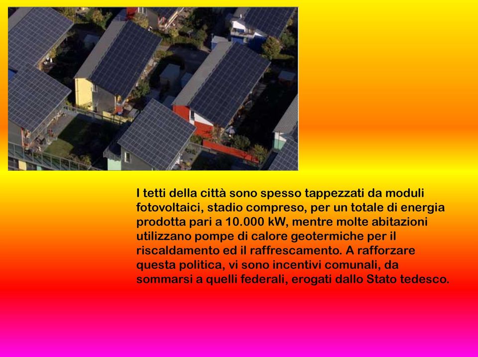 000 kw, mentre molte abitazioni utilizzano pompe di calore geotermiche per il