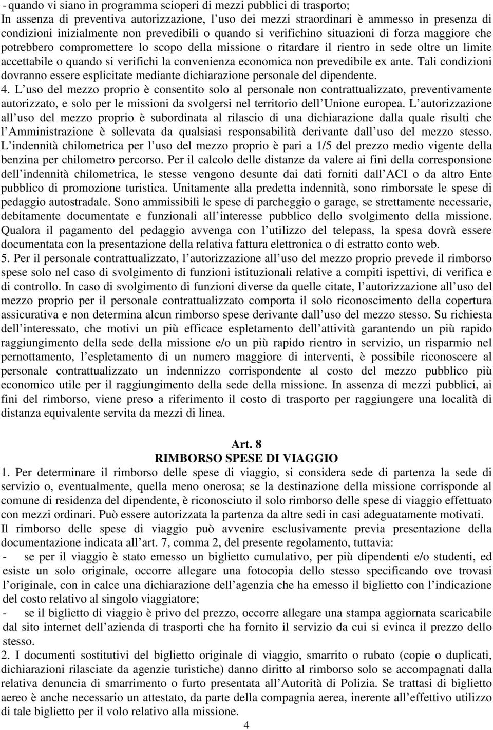 la convenienza economica non prevedibile ex ante. Tali condizioni dovranno essere esplicitate mediante dichiarazione personale del dipendente. 4.