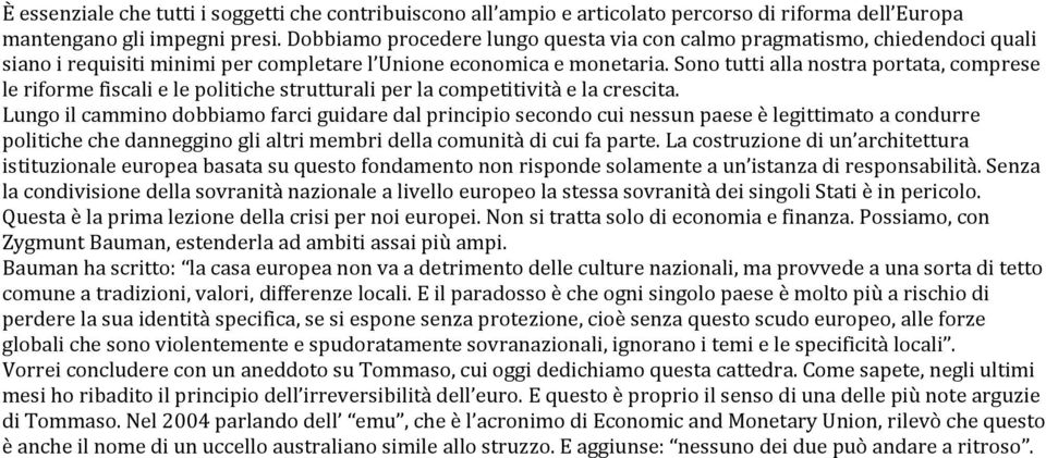 Sono tutti alla nostra portata, comprese le riforme fiscali e le politiche strutturali per la competitività e la crescita.