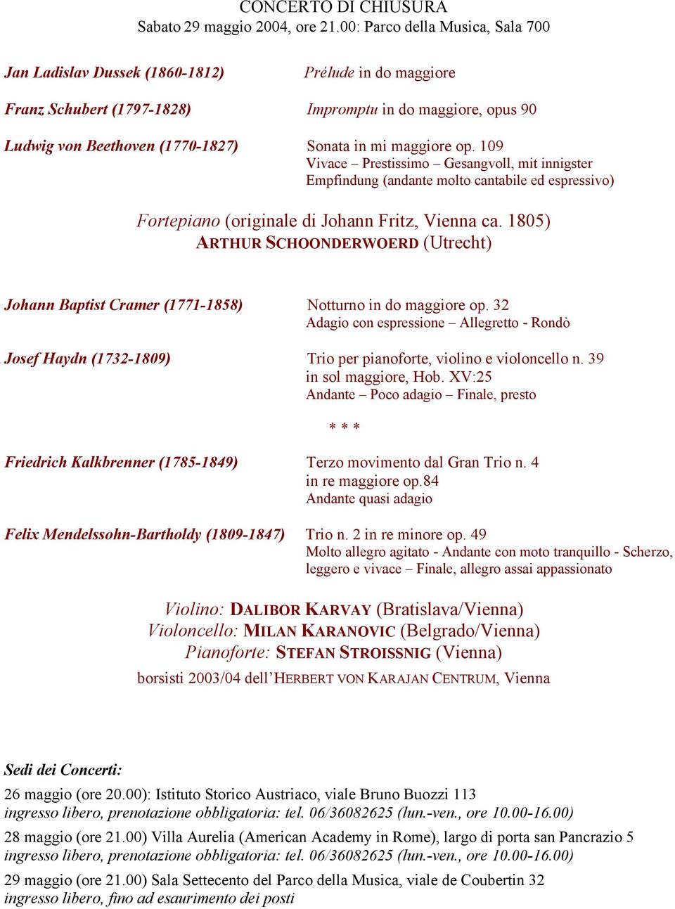 maggiore op. 109 Vivace Prestissimo Gesangvoll, mit innigster Empfindung (andante molto cantabile ed espressivo) Fortepiano (originale di Johann Fritz, Vienna ca.