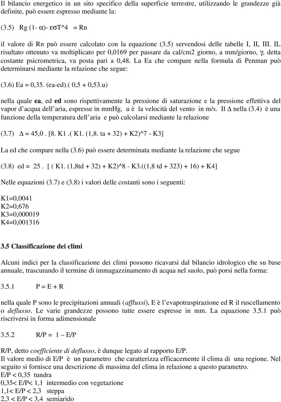 IL risultato ottenuto va moltiplicato per 0,0169 per passare da cal/cm2 giorno, a mm/giorno, γ, detta costante psicrometrica, va posta pari a 0,48.