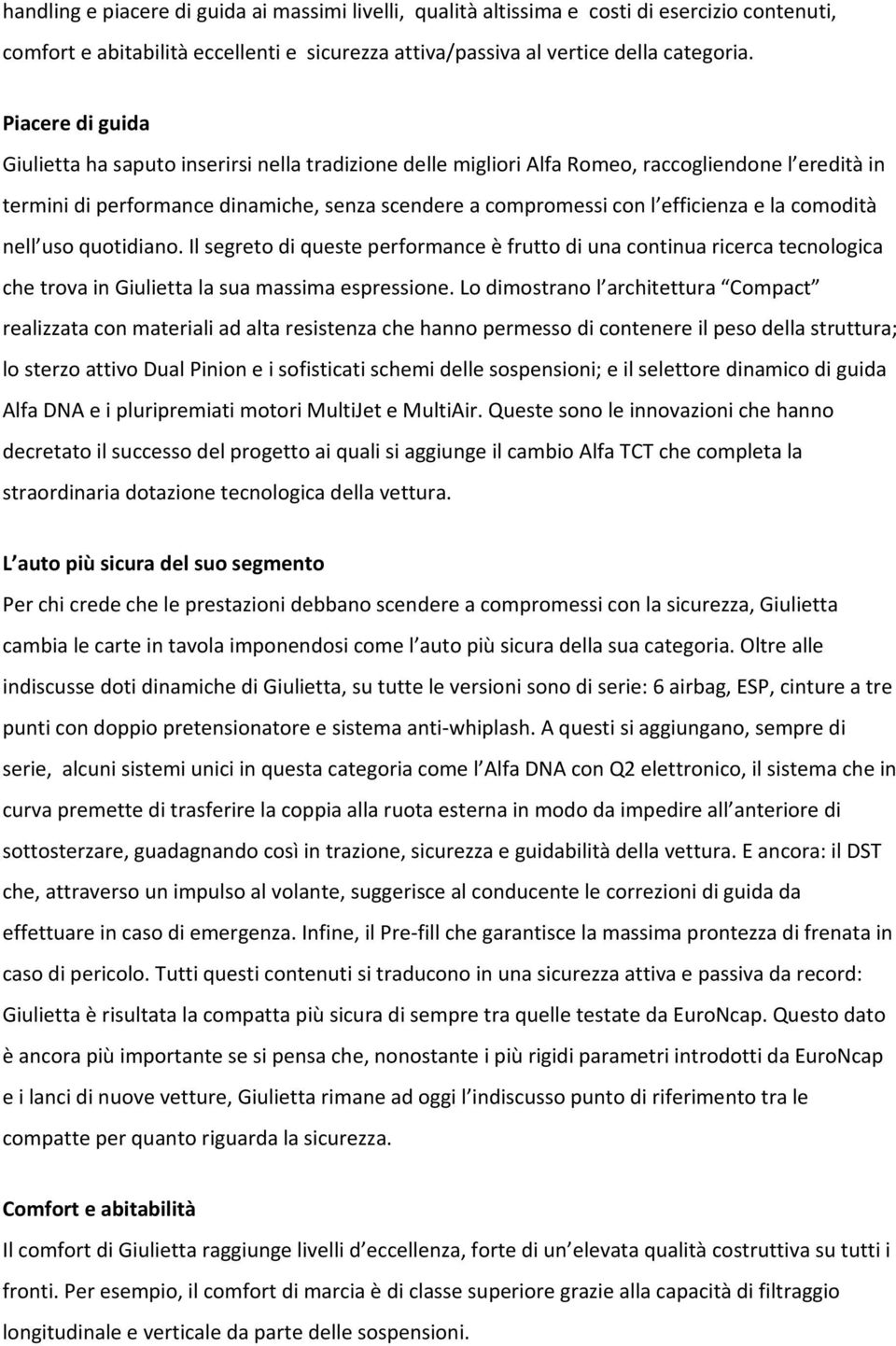 e la comodità nell uso quotidiano. Il segreto di queste performance è frutto di una continua ricerca tecnologica che trova in Giulietta la sua massima espressione.